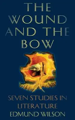 La blessure et l'arc : sept études littéraires - The Wound and the Bow: Seven Studies in Literature