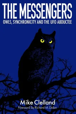 Les Messagers : Les hiboux, la synchronicité et les personnes enlevées par les ovnis - The Messengers: Owls, Synchronicity and the UFO Abductee