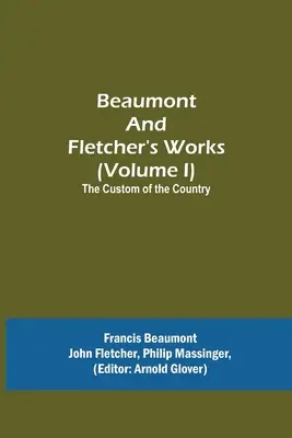 Œuvres de Beaumont et Fletcher (Volume I) La coutume du pays - Beaumont and Fletcher's Works (Volume I) The Custom of the Country