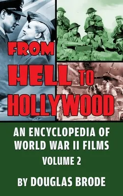 De l'enfer à Hollywood : Une encyclopédie des films de la Seconde Guerre mondiale Volume 2 (hardback) - From Hell To Hollywood: An Encyclopedia of World War II Films Volume 2 (hardback)