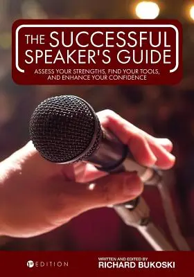 Le guide de l'orateur à succès : Évaluez vos forces, trouvez vos outils et améliorez votre confiance en vous. - The Successful Speaker's Guide: Assess Your Strengths, Find Your Tools, and Enhance Your Confidence