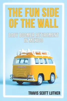 Le côté amusant du mur : La retraite des baby-boomers au Mexique - The Fun Side of the Wall: Baby Boomer Retirement in Mexico