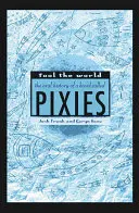 Fool the World : L'histoire orale d'un groupe appelé Pixies - Fool the World: The Oral History of a Band Called Pixies