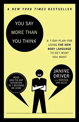 Vous en dites plus que vous ne le pensez : Utilisez le nouveau langage corporel pour obtenir ce que vous voulez, le plan de 7 jours - You Say More Than You Think: Use the New Body Language to Get What You Want!, the 7-Day Plan
