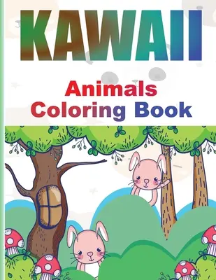 Livre de coloriage Kawaii : Livre de coloriage d'adorables animaux kawaii pour les enfants et les adultes Pages de coloriage kawaii japonaises relaxantes et drôles - Kawaii Coloring Book: Adorable Kawaii Animals Coloring book for Kids and Grown-Ups Relaxing and Funny Japanese Kawaii Coloring pages