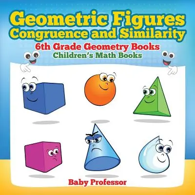 Figures géométriques, congruence et similitude - Livres de géométrie de 6e année - Livres de mathématiques pour enfants - Geometric Figures, Congruence and Similarity - 6th Grade Geometry Books - Children's Math Books