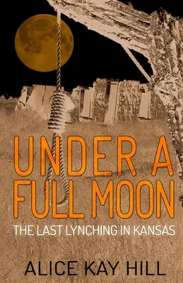 Sous une pleine lune : Le dernier lynchage au Kansas - Under A Full Moon: The Last Lynching In Kansas