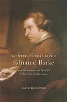 La vie intellectuelle d'Edmund Burke : Du sublime et du beau à l'indépendance américaine - The Intellectual Life of Edmund Burke: From the Sublime and Beautiful to American Independence