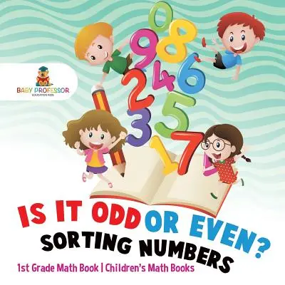 Est-ce que c'est pair ou impair ? Le tri des nombres - Livre de mathématiques de 1ère année - Livres de mathématiques pour enfants - Is It Odd or Even? Sorting Numbers - 1st Grade Math Book - Children's Math Books