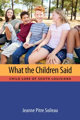 Ce que disaient les enfants : la tradition enfantine du sud de la Louisiane - What the Children Said: Child Lore of South Louisiana