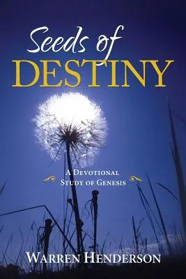 Les graines de la destinée - Une étude dévotionnelle de la Genèse - Seeds of Destiny - A Devotional Study of Genesis