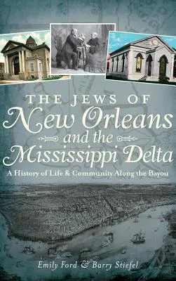 Les Juifs de la Nouvelle-Orléans et du delta du Mississippi : Une histoire de la vie et de la communauté le long du Bayou - The Jews of New Orleans and the Mississippi Delta: A History of Life and Community Along the Bayou