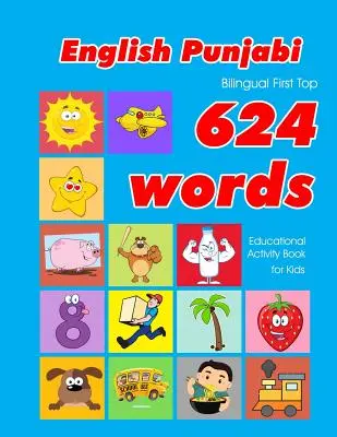 Livre d'activités éducatives pour les enfants : cartes flash d'apprentissage de vocabulaire facile pour les bébés et les enfants en bas âge. - English - Punjabi Bilingual First Top 624 Words Educational Activity Book for Kids: Easy vocabulary learning flashcards best for infants babies toddle