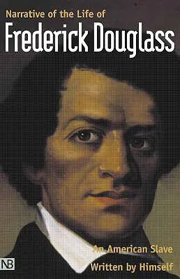 Récit de la vie de Frederick Douglass, un esclave américain : Écrit par lui-même - Narrative of the Life of Frederick Douglass, an American Slave: Written by Himself