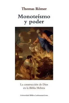 Monoteismo y poder : La construction de Dios dans la Bible hébraïque - Monoteismo y poder: La construccion de Dios en la Biblia Hebrea