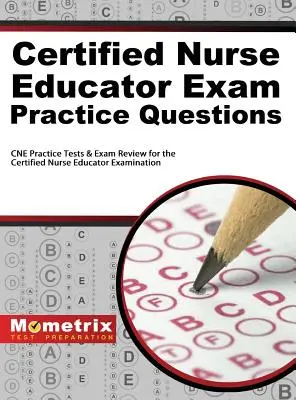 Questions pratiques pour l'examen d'infirmière éducatrice certifiée : Tests de pratique CNE et révision pour l'examen d'infirmière éducatrice certifiée - Certified Nurse Educator Exam Practice Questions: CNE Practice Tests and Exam Review for the Certified Nurse Educator Examination