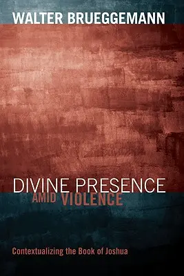 La présence divine au milieu de la violence : Contextualiser le livre de Josué - Divine Presence Amid Violence: Contextualizing the Book of Joshua