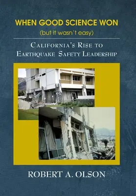 Quand la bonne science l'a emporté (mais ce n'était pas facile) : L'ascension de la Californie au rang de leader en matière de sécurité sismique - When Good Science Won (but it wasn't easy): California's Rise to Earthquake Safety Leadership