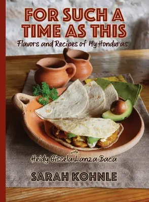 Pour un temps pareil : Saveurs et recettes de mon Honduras - For Such a Time as This: Flavors and Recipes from My Honduras