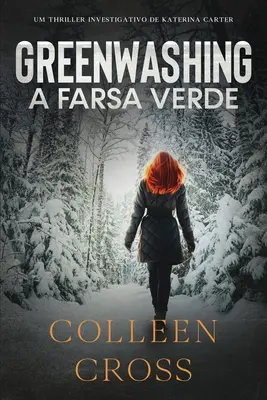 Greenwashing : A Farsa Verde : uma aventura de suspense e mistrio com a investigadora Katerina Carter - Greenwashing: A Farsa Verde: uma aventura de suspense e mistrio com a investigadora Katerina Carter