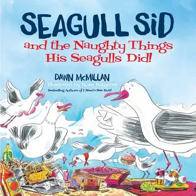 Seagull Sid : Et les vilaines choses que ses mouettes ont faites ! - Seagull Sid: And the Naughty Things His Seagulls Did!