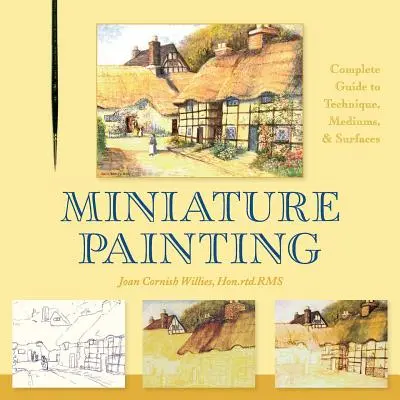 La peinture miniature : Un guide complet des techniques, des médiums et des surfaces - Miniature Painting: A Complete Guide to Techniques, Mediums, and Surfaces