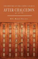 L'histoire de l'Église copte après Chalcédoine (451-1300) - The History of the Coptic Church After Chalcedon (451-1300)