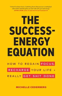 L'équation du succès et de l'énergie : Comment retrouver votre concentration, recharger votre vie et vraiment faire ce qu'il y a à faire. - The Success-Energy Equation: How to Regain your Focus, Recharge your Life and Really Get Sh!t Done