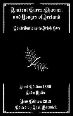 Anciens remèdes, charmes et usages de l'Irlande : Contributions à la tradition irlandaise - Ancient Cures, Charms, and Usages of Ireland: Contributions to Irish Lore