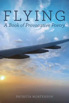 Voler : Un livre de poésie provocatrice - Flying: A Book of Provocative Poetry