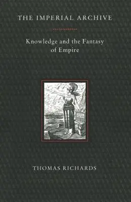 Archives impériales : La connaissance et le fantasme de l'empire - Imperial Archive: Knowledge and the Fantasy of Empire