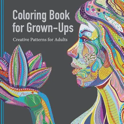 Livre de coloriage pour adultes : Livre de coloriage pour adultes : motifs créatifs pour adultes - Coloring Book for Grown Ups: Creative Patterns for Adults