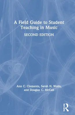 Guide de l'enseignant stagiaire en musique - A Field Guide to Student Teaching in Music