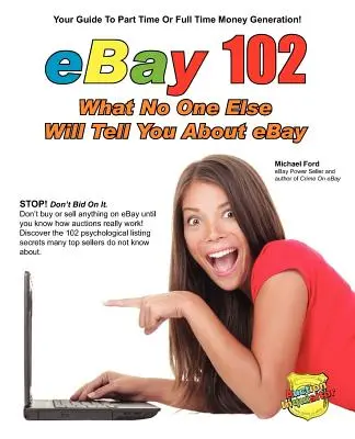 eBay 102 : Ce que personne d'autre ne vous dira sur eBay - eBay 102: What No One Else Will Tell You About eBay