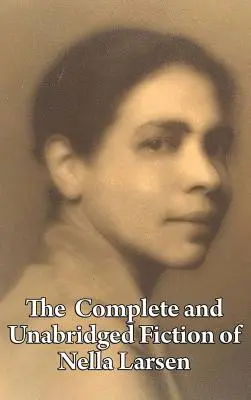 La fiction complète et non abrégée de Nella Larsen - The Complete and Unabridged Fiction of Nella Larsen