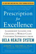 Prescription pour l'excellence : Leçons de leadership pour créer une expérience client de classe mondiale à partir du système de santé UCLA - Prescription for Excellence: Leadership Lessons for Creating a World-Class Customer Experience from UCLA Health System