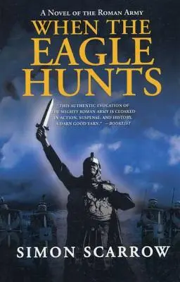 Quand l'aigle chasse : Un roman de l'armée romaine - When the Eagle Hunts: A Novel of the Roman Army