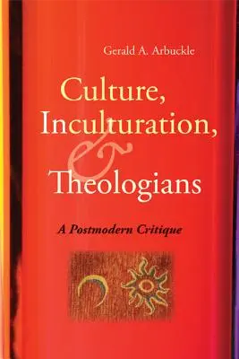 Culture, inculturation et théologiens : Une critique postmoderne - Culture, Inculturation, and Theologians: A Postmodern Critique