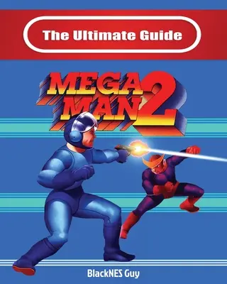 Le Guide Ultime de Mega Man 2 - The Ultimate Guide To Mega Man 2