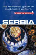 Culture Smart ! Serbie : le guide essentiel des coutumes et de la culture - Culture Smart!: Serbia: The Essential Guide to Customs & Culture