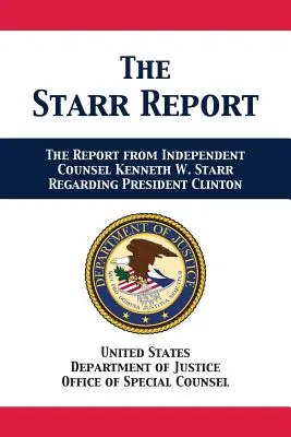 Le rapport Starr : Saisine de l'avocat indépendant Kenneth W. Starr concernant le président Clinton - The Starr Report: Referral from Independent Counsel Kenneth W. Starr Regarding President Clinton