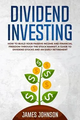 L'investissement dans les dividendes : Comment construire votre revenu passif et votre liberté financière grâce au marché boursier. Un guide des actions à dividendes et une oreille attentive - Dividend Investing: How to Build Your PASSIVE INCOME and FINANCIAL FREEDOM Through the Stock Market. A Guide to Dividend Stocks and an Ear