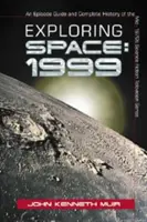 Exploration de l'espace : 1999 : Guide des épisodes et histoire complète de la série télévisée de science-fiction du milieu des années 1970 - Exploring Space: 1999: An Episode Guide and Complete History of the Mid-1970s Science Fiction Television Series