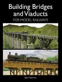 Construire des ponts et des viaducs pour les chemins de fer miniatures - Building Bridges and Viaducts for Model Railways