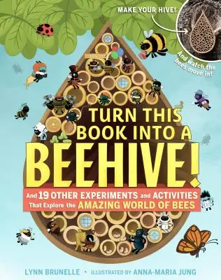 Transformez ce livre en ruche ! Et 19 autres expériences et activités qui explorent le monde étonnant des abeilles - Turn This Book Into a Beehive!: And 19 Other Experiments and Activities That Explore the Amazing World of Bees