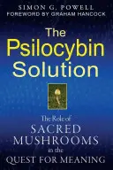 La solution Psilocybine : Le rôle des champignons sacrés dans la quête de sens - The Psilocybin Solution: The Role of Sacred Mushrooms in the Quest for Meaning