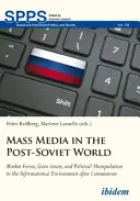 Les médias de masse dans le monde post-soviétique : Forces du marché, acteurs étatiques et manipulation politique dans l'environnement informationnel après le communisme - Mass Media in the Post-Soviet World: Market Forces, State Actors, and Political Manipulation in the Informational Environment After Communism