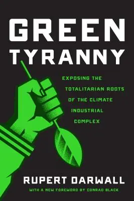 Green Tyranny : Exposing the Totalitarian Roots of the Climate Industrial Complex (en anglais) - Green Tyranny: Exposing the Totalitarian Roots of the Climate Industrial Complex