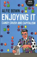 La jouissance : Candy Crush et le capitalisme - Enjoying It: Candy Crush and Capitalism