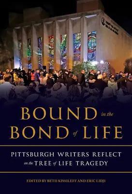 Liés par le lien de la vie : Les écrivains de Pittsburgh réfléchissent à la tragédie de l'Arbre de Vie - Bound in the Bond of Life: Pittsburgh Writers Reflect on the Tree of Life Tragedy